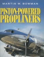 Piston-powered Propliners - Martin Bowman