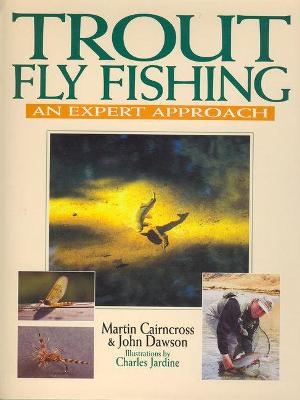 Trout Fly Fishing - John Dawson, Martin Cairncross
