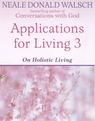 Applications for Living - Neale Donald Walsch