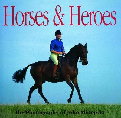 Horses and Heroes - John Minoprio