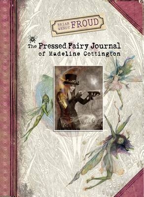 Pressed Fairy Journal of Madeline Cottington -  Brian Froud,  Wendy Froud