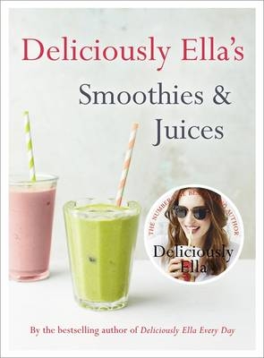 Deliciously Ella: Smoothies & Juices -  Ella (Woodward) Mills