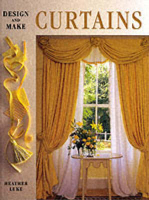 Design and Make Curtains - Heather Luke