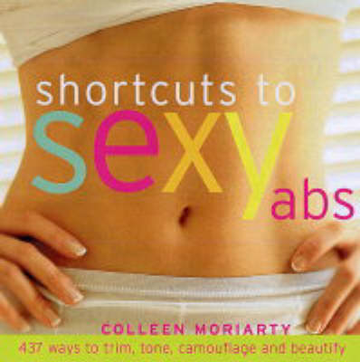 Shortcut to Sexy Abs - Colleen Moriarty