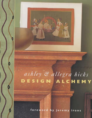 The Alchemy of Design - Ashley Hicks, Allegra Hicks