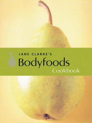 Jane Clarke's Bodyfoods Cookbook - Jane Clarke