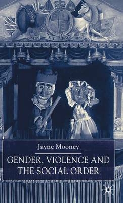 Gender, Violence and the Social Order -  J. Mooney