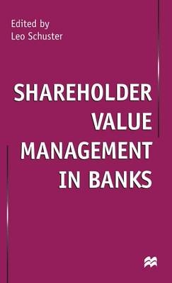 Shareholder Value Management in Banks -  Leo Schuster