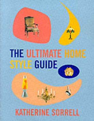 The Ultimate Home Style Guide - Katherine Sorrell