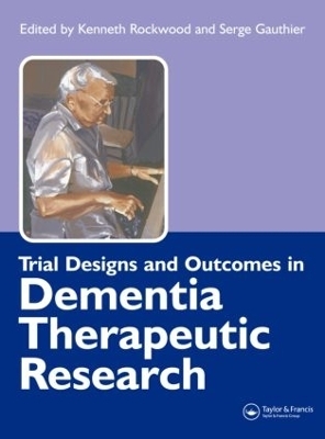 Trial Designs and Outcomes in Dementia Therapeutic Research - Kenneth Rockwood, Serge Gauthier