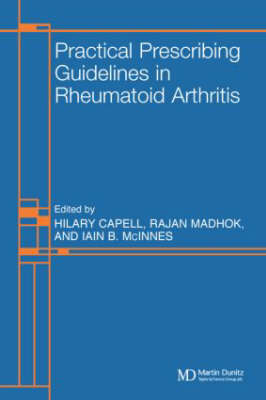 Practical Prescribing Guidelines for Rheumatoid Arthritis - Hilary Capell, Rajan Madhok, Iain B McInnes