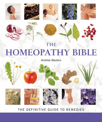 The Homeopathy Bible - Ambika Wauters