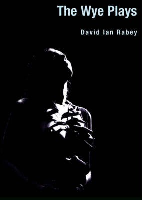 The Wye Plays - David Ian Rabey