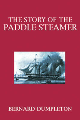 The Story of the Paddle Steamer - Bernard Dumpleton