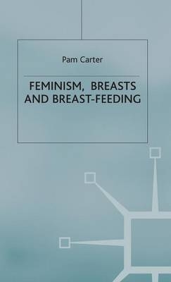 Feminism, Breasts and Breast-Feeding -  P. Carter