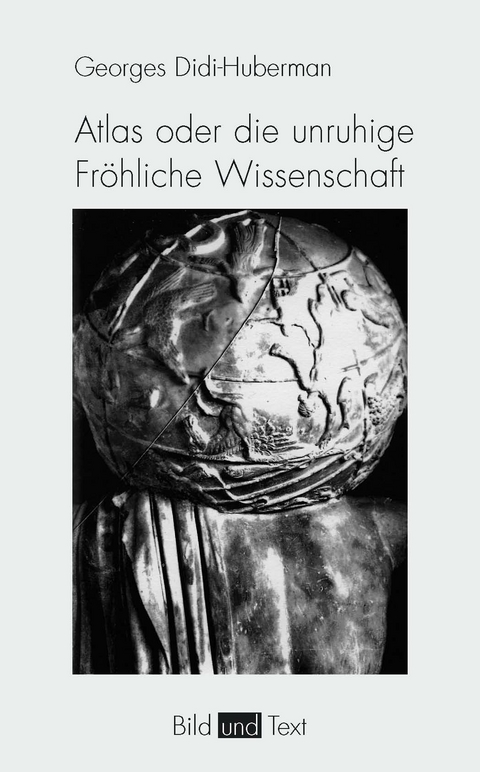 Atlas oder die unruhige Fröhliche Wissenschaft - Georges Didi-Huberman