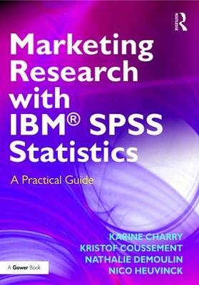 Marketing Research with IBM® SPSS Statistics -  Karine Charry,  Kristof Coussement,  Nathalie Demoulin,  Nico Heuvinck
