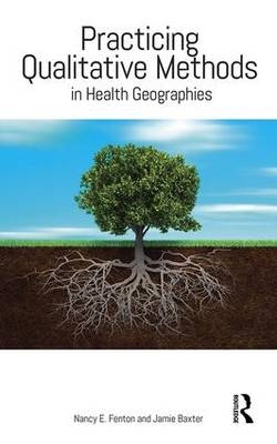 Practicing Qualitative Methods in Health Geographies - 