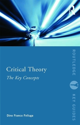 Critical Theory: The Key Concepts - Dino Felluga