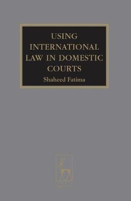 Using International Law in Domestic Courts - Shaheed Fatima KC  KC