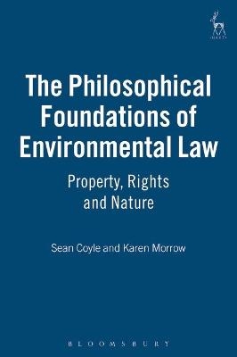 The Philosophical Foundations of Environmental Law - Karen Morrow, Sean Coyle