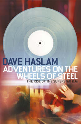 Adventures on the Wheels of Steel - Dave Haslam