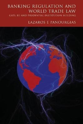 Banking Regulation and World Trade Law - Lazaros E. Panourgias