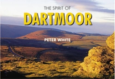 The Spirit of Dartmoor - Peter White