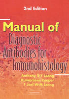 Manual of Diagnostic Antibodies for Immunohistology - Anthony S-Y. Leong, Kumarasen Cooper, F. Joel W-M. Leong