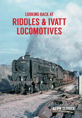 Looking Back At Riddles & Ivatt Locomotives -  Kevin Derrick