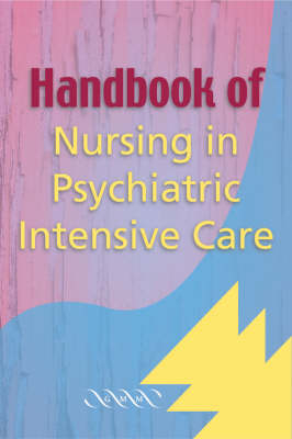 Handbook of Nursing in Psychiatric Intensive Care - Alan Metherall, Roland Dix