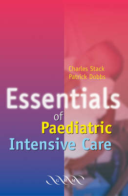 Essentials of Paediatric Intensive Care - C. G. Stack, P. Dobbs