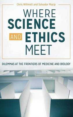 Where Science and Ethics Meet -  Willmott Chris Willmott,  Macip Salvador Macip