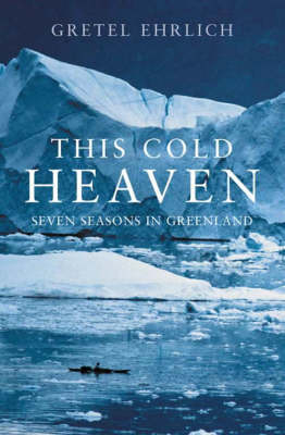 This Cold Heaven - Gretel Ehrlich