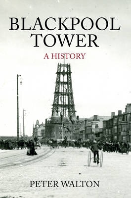 Blackpool Tower A History -  Peter Walton