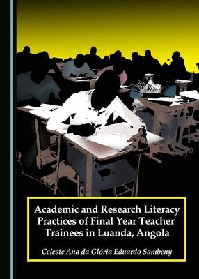 Academic and Research Literacy Practices of Final Year Teacher Trainees in Luanda, Angola -  Celeste Sambeny