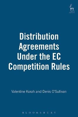 Distribution Agreements Under the EC Competition Rules - Denis O'Sullivan, Professor Valentine Korah