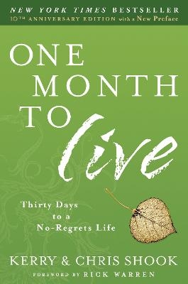 One Month to Live: Thirty Days to a No-Regrets Life - Kerry Shook, Chris Shook