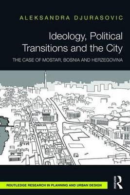 Ideology, Political Transitions and the City -  Aleksandra Djurasovic