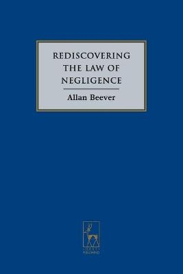 Rediscovering the Law of Negligence - Allan Beever