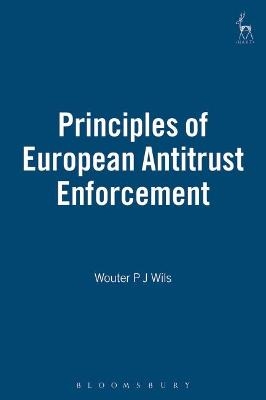 Principles of European Antitrust Enforcement - Wouter Wils