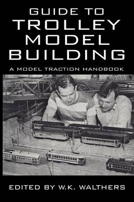 Guide to Trolley Model Building - W K Walthers