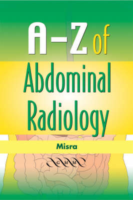 A-Z of Abdominal Radiology - Rakesh Misra