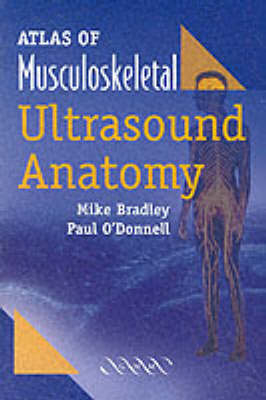 Atlas of Musculoskeletal Ultrasound Anatomy - Mike Bradley, Paul O'Donnell