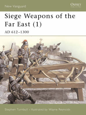 Siege Weapons of the Far East (1) - Stephen Turnbull