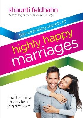 The Surprising Secrets of Highly Happy Marriages - Shaunti Feldhahn