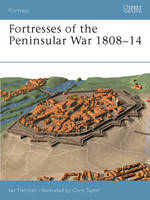 Fortresses of the Peninsular War 1808–14 - Ian Fletcher