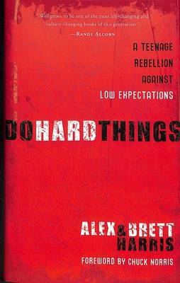 Do Hard Things - Alex Harris, Brett Harris