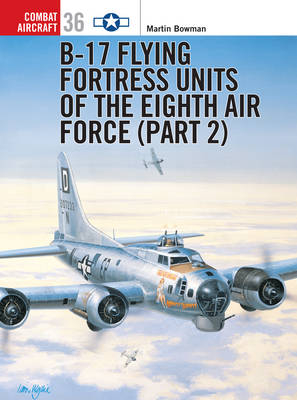 B-17 Flying Fortress Units of the Eighth Air Force (part 2) - Martin Bowman
