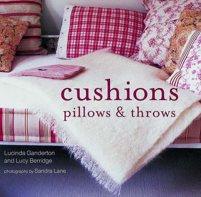 Cushions, Pillows and Throws - Lucinda Ganderton, Lucy Berridge